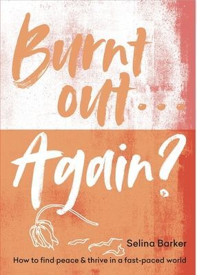 Burnt Out - The exhausted person's six-step guide to thriving in a fast-paced world (Barker Selina)(Paperback / softback)