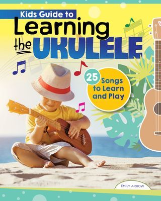 Kids Guide to Learning the Ukulele - 25 Songs to Learn and Play for Kids (Arrow Emily)(Paperback / softback)