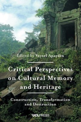 Critical Perspectives on Cultural Memory and Heritage - Construction, Transformation and Destruction(Paperback / softback)