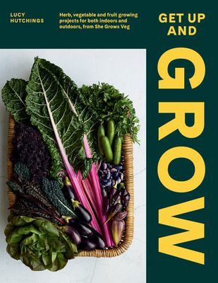 Get Up and Grow - Herb, Vegetable and Fruit Growing Projects for Both Indoors and Outdoors, from She Grows Veg (Hutchings Lucy)(Pevná vazba)