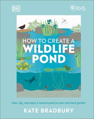 RHS How to Create a Wildlife Pond - Plan, Dig, and Enjoy a Natural Pond in Your Own Back Garden (Bradbury Kate)(Pevná vazba)