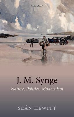 J. M. Synge - Nature, Politics, Modernism (Hewitt Sean (Government of Ireland Fellow School of English University College Cork))(Pevná vazba)