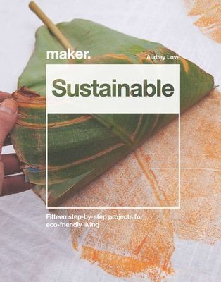 Maker.DIY Sustainable Projects - 15 step-by-step projects for eco-friendly living (Love Audrey)(Pevná vazba)