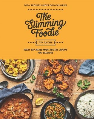 Slimming Foodie - Everyday meals made healthy, hearty and delicious - 100+ recipes under 600 calories (Payne Pip)(Pevná vazba)
