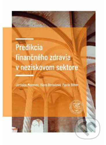 Predikcia finančného zdravia podniku - Jaroslav Mazanec, Viera Bartošová, Patrik Böhm