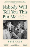 Nobody Will Tell You This But Me - A True (as told to me) Story (Kalb Bess)(Paperback / softback)