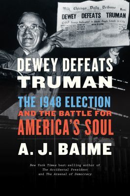 Dewey Defeats Truman - The 1948 Election and the Battle for America's Soul (A. J. Baime Baime)(Paperback)