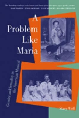 Problem Like Maria - Gender and Sexuality in the American Musical (Wolf Stacy)(Paperback / softback)