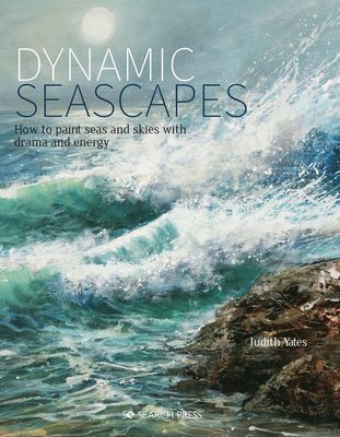 Dynamic Seascapes - How to Paint Seas and Skies with Drama and Energy (Yates Judith)(Paperback / softback)