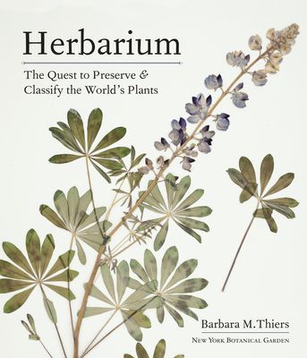 Herbarium: The Quest to Preserve and Classify the World's Plants (Thiers Barbara M.)(Pevná vazba)