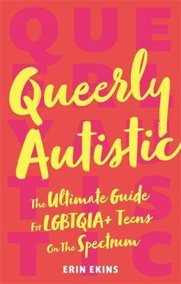 Queerly Autistic - The Ultimate Guide for Lgbtqia+ Teens on the Spectrum (Ekins Erin)(Paperback / softback)