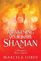 Awakening Your Inner Shaman - A Woman's Journey of Self-Discovery through the Medicine Wheel (Lobos Marcela)(Paperback / softback)