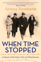 When Time Stopped - A Memoir of My Father's War and What Remains (Neumann Ariana)(Paperback / softback)