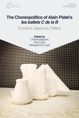 Choreopolitics of Alain Platel's les ballets C de la B - Emotions, Gestures, Politics(Paperback / softback)