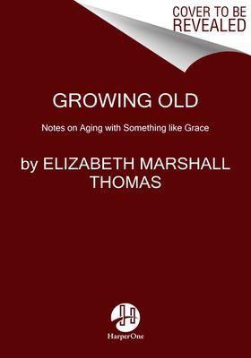 Growing Old - Notes on Aging with Something like Grace (Thomas Elizabeth Marshall)(Paperback)