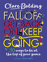 Fall Off, Get Back On, Keep Going - 10 ways to be at the top of your game! (Balding Clare)(Paperback / softback)