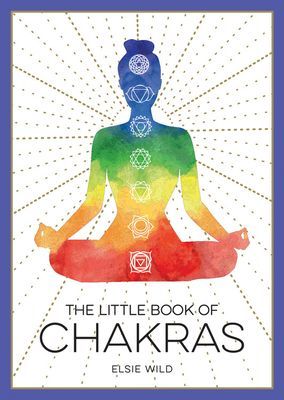 Little Book of Chakras - An Introduction to Ancient Wisdom and Spiritual Healing (Wild Elsie)(Paperback / softback)