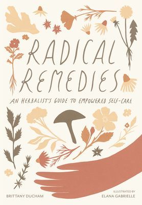 Radical Remedies - An Herbalist's Guide to Empowered Self-Care (Brittany Brittany)(Paperback / softback)