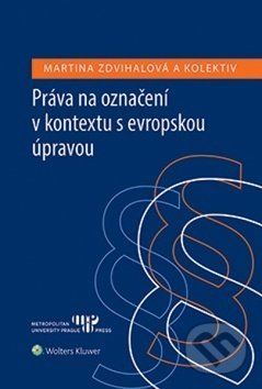Práva na označení v kontextu s evropskou úpravou - Martina Zdvihalová, Diana Synková, Eva Schneiderová