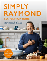 Simply Raymond - Recipes from Home - INCLUDING RECIPES FROM THE ITV SERIES (Blanc Raymond)(Pevná vazba)