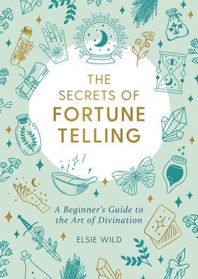 Secrets of Fortune Telling - A Beginner's Guide to the Art of Divination (Wild Elsie)(Paperback / softback)