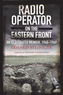 Radio Operator on the Eastern Front - An Illustrated Memoir, 1940-1949 (Steiniger Erhard)(Pevná vazba)