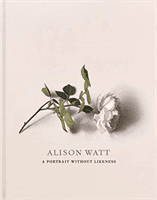 Alison Watt - A Portrait Without Likeness: a conversation with the art of Allan Ramsay (Lawson Julie)(Pevná vazba)