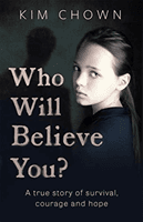 Who Will Believe You? - A true story of survival, courage and hope (Chown Kim)(Paperback / softback)