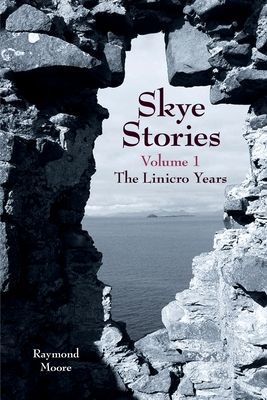 Skye Stories - Volume 1 - The Linicro Years (Moore Raymond)(Paperback / softback)