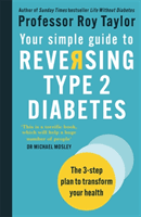 Your Simple Guide to Reversing Type 2 Diabetes - The 3-step plan to transform your health (Taylor Professor Roy)(Paperback / softback)