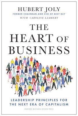Heart of Business - Leadership Principles for the Next Era of Capitalism (Joly Hubert)(Pevná vazba)