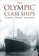 Olympic Class Ships - Olympic, Titanic, Britannic (Chirnside Mark)(Paperback)