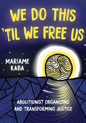 We Do This 'Til We Free Us - Abolitionist Organizing and Transforming Justice (Kaba Mariame)(Paperback / softback)