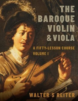 Baroque Violin & Viola, vol. I - A Fifty-Lesson Course (Reiter Walter S. (Professor of Baroque Violin Professor of Baroque Violin The Royal Conservatoire of the Hague))(Paperback / softback)