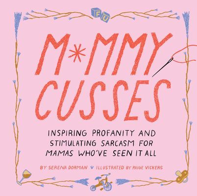 Mommy Cusses - Inspiring Profanity and Stimulating Sarcasm for Mamas Who've Seen It All (Dorman Serena)(Pevná vazba)