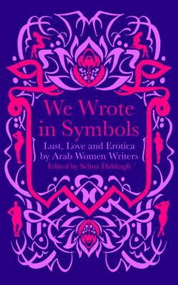 We Wrote in Symbols - Love and Lust by Arab Women Writers(Paperback / softback)