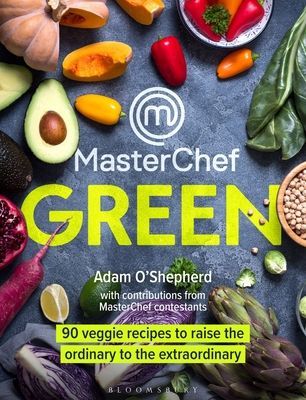 MasterChef Green - 90 veggie recipes to raise the ordinary to the extraordinary (O'Shepherd Adam)(Pevná vazba)