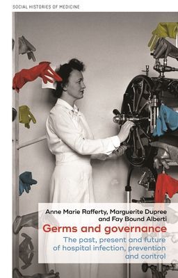 Germs and Governance - The Past, Present and Future of Hospital Infection, Prevention and Control(Pevná vazba)