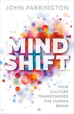 Mind Shift - How culture transformed the human brain (Parrington John (Associate Professor in Molecular and Cellular Pharmacology University of Oxford))(Pevná vazba)