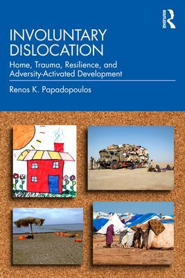 Involuntary Dislocation - Home, Trauma, Resilience, and Adversity-Activated Development (Papadopoulos Renos K. (University of Essex UK Consultant Clinical Psychologist Tavistock Clinic UK))(Paperback / softback)