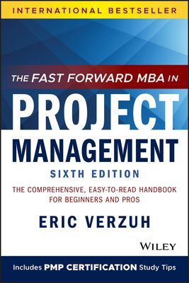 The Fast Forward MBA in Project Management: The Comprehensive, Easy to Read Handbook for Beginners and Pros (Verzuh Eric)(Paperback)