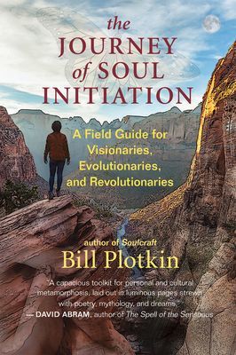 The Journey of Soul Initiation: A Field Guide for Visionaries, Evolutionaries, and Revolutionaries (Plotkin Bill)(Paperback)