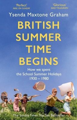 British Summer Time Begins - The School Summer Holidays 1930-1980 (Maxtone Graham Ysenda)(Paperback / softback)