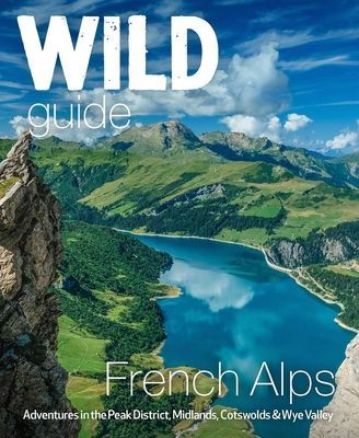 Wild Guide French Alps - Wild adventures, hidden places and natural wonders in south east France (Webster Paul)(Paperback / softback)