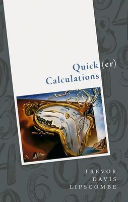 Quick(er) Calculations - How to add, subtract, multiply, square, and square root more swiftly (Lipscombe Trevor Davis (Director Director Catholic University of America Press))(Pevná vazba)