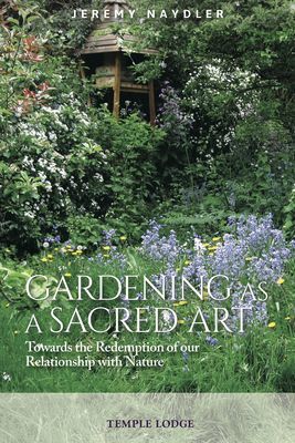 Gardening as a Sacred Art - Towards the Redemption of our Relationship with Nature (Naydler Jeremy)(Paperback / softback)