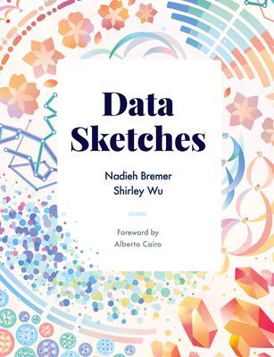 Data Sketches - A journey of imagination, exploration, and beautiful data visualizations (Bremer Nadieh)(Paperback / softback)