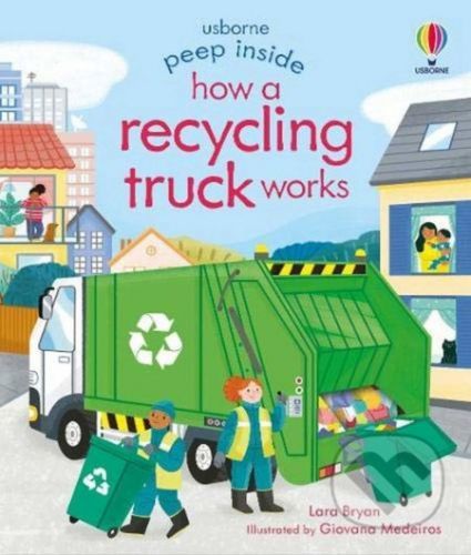 Peep Inside How a Recycling Truck Works - Lara Bryan, Giovanna Medeiros (ilustrátor)