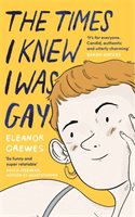 Times I Knew I Was Gay - A Graphic Memoir 'for everyone. Candid, authentic and utterly charming' Sarah Waters (Crewes Eleanor)(Paperback / softback)