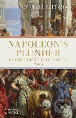 Napoleon's Plunder and the Theft of Veronese's Feast - Cynthia Saltzman